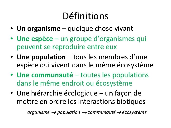 Définitions • Un organisme – quelque chose vivant • Une espèce – un groupe