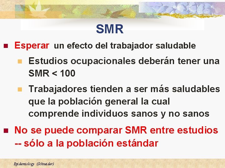 SMR n n Esperar un efecto del trabajador saludable n Estudios ocupacionales deberán tener