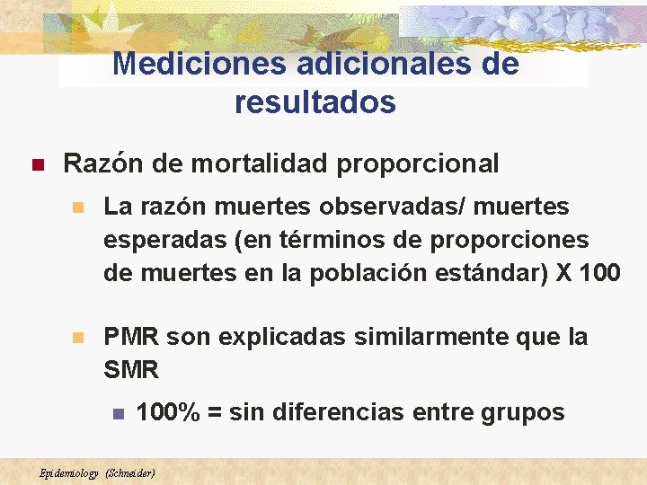 Mediciones adicionales de resultados n Razón de mortalidad proporcional n La razón muertes observadas/