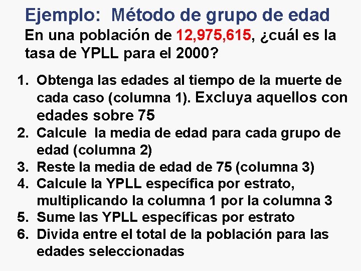 Ejemplo: Método de grupo de edad En una población de 12, 975, 615, ¿cuál