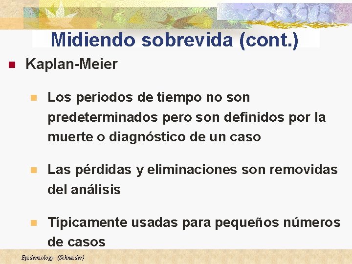Midiendo sobrevida (cont. ) n Kaplan-Meier n Los periodos de tiempo no son predeterminados