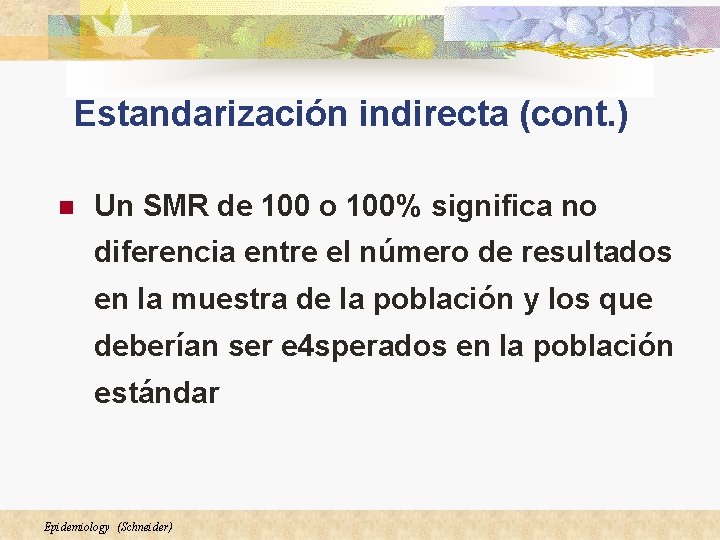Estandarización indirecta (cont. ) n Un SMR de 100 o 100% significa no diferencia