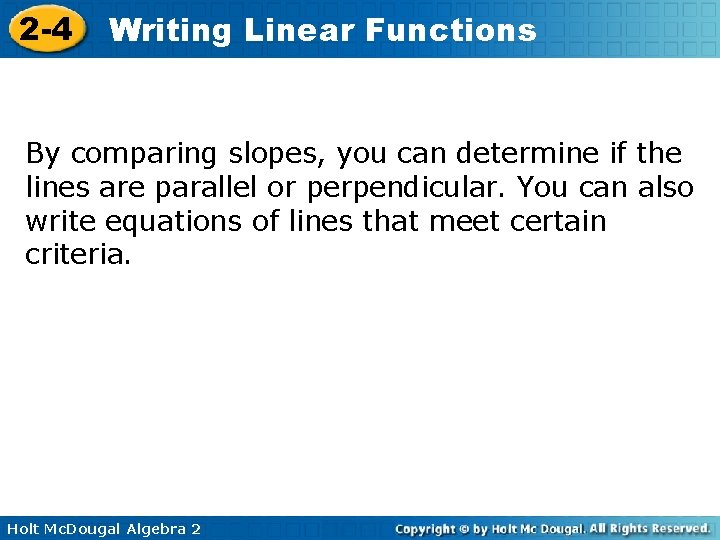 2 -4 Writing Linear Functions By comparing slopes, you can determine if the lines