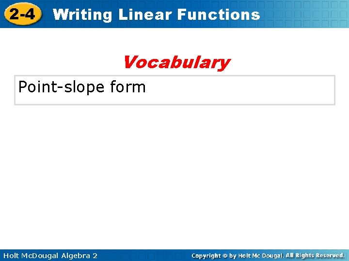 2 -4 Writing Linear Functions Vocabulary Point-slope form Holt Mc. Dougal Algebra 2 