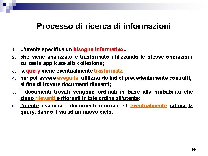 Processo di ricerca di informazioni 1. 2. 3. 4. 5. 6. L’utente specifica un