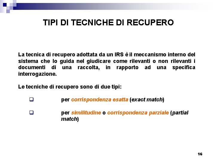 TIPI DI TECNICHE DI RECUPERO La tecnica di recupero adottata da un IRS è