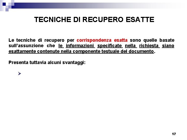 TECNICHE DI RECUPERO ESATTE Le tecniche di recupero per corrispondenza esatta sono quelle basate