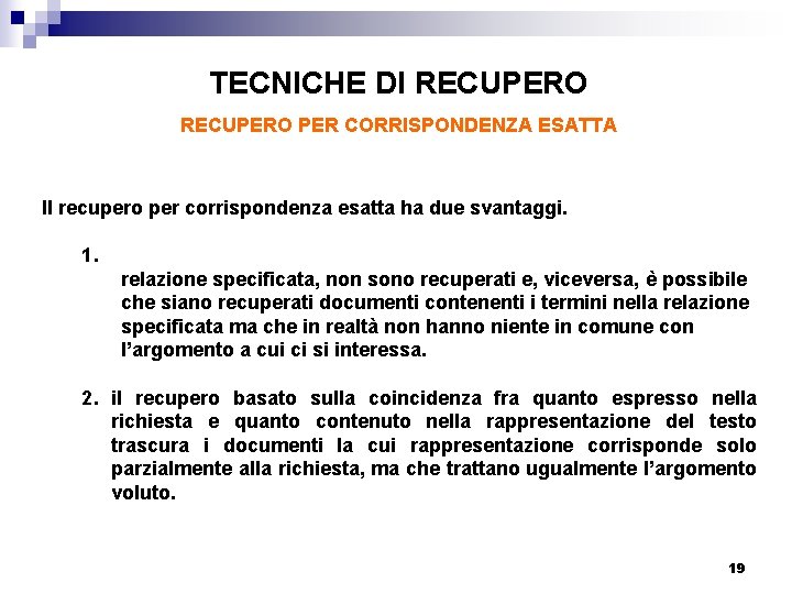 TECNICHE DI RECUPERO PER CORRISPONDENZA ESATTA Il recupero per corrispondenza esatta ha due svantaggi.