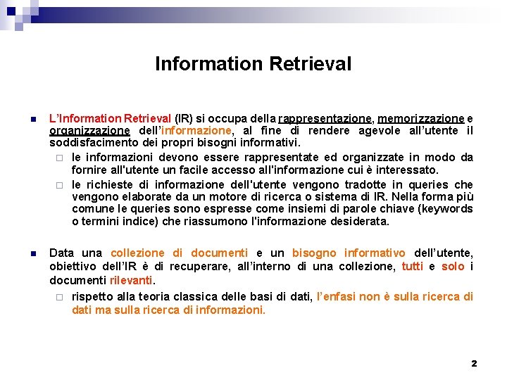 Information Retrieval n L’Information Retrieval (IR) si occupa della rappresentazione, memorizzazione e organizzazione dell’informazione,