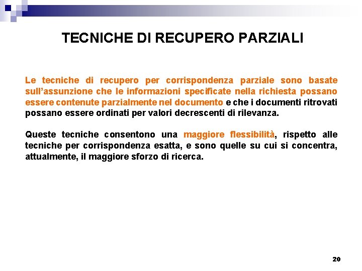 TECNICHE DI RECUPERO PARZIALI Le tecniche di recupero per corrispondenza parziale sono basate sull’assunzione