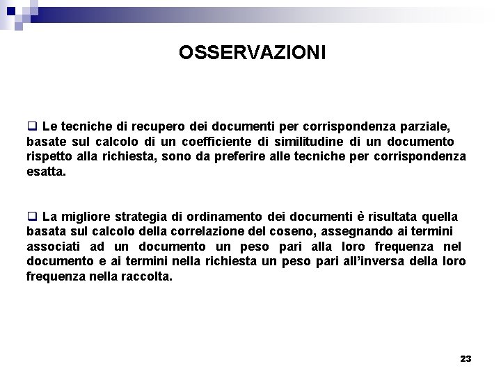 OSSERVAZIONI q Le tecniche di recupero dei documenti per corrispondenza parziale, basate sul calcolo