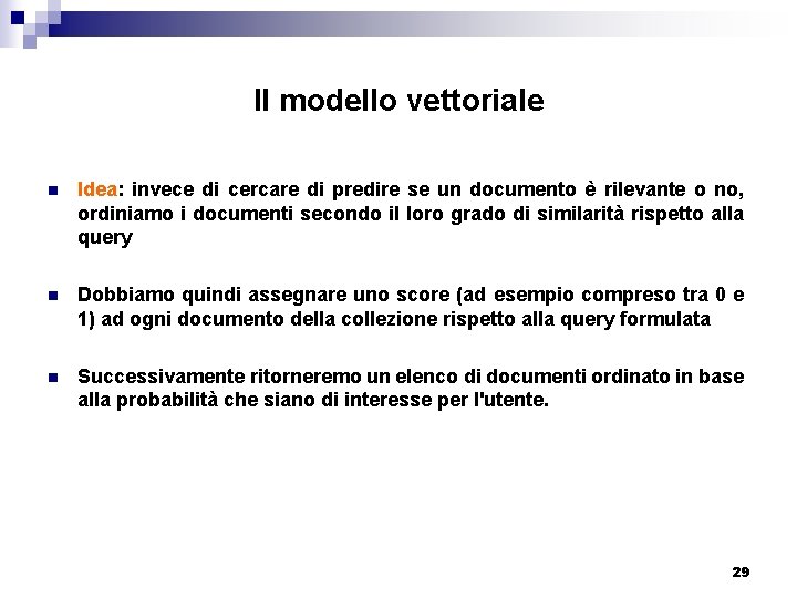 Il modello vettoriale n Idea: invece di cercare di predire se un documento è