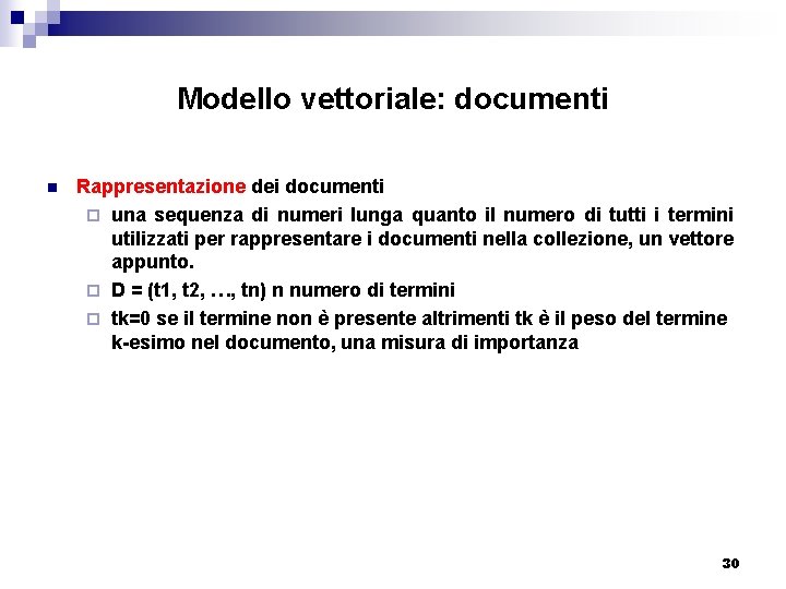 Modello vettoriale: documenti n Rappresentazione dei documenti ¨ una sequenza di numeri lunga quanto