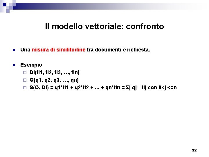 Il modello vettoriale: confronto n Una misura di similitudine tra documenti e richiesta. n