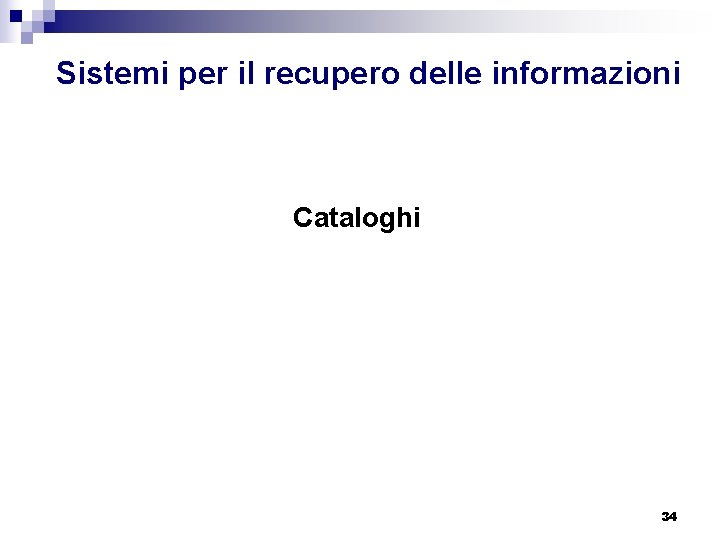 Sistemi per il recupero delle informazioni Cataloghi 34 