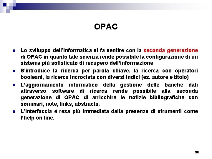 OPAC n n Lo sviluppo dell’informatica si fa sentire con la seconda generazione di