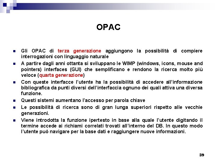 OPAC n n n Gli OPAC di terza generazione aggiungono la possibilità di compiere