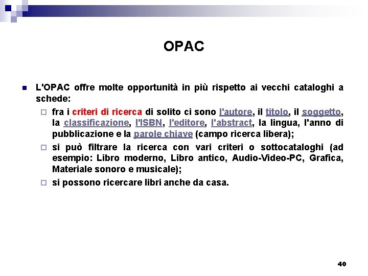 OPAC n L'OPAC offre molte opportunità in più rispetto ai vecchi cataloghi a schede: