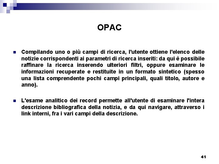 OPAC n Compilando uno o più campi di ricerca, l'utente ottiene l'elenco delle notizie