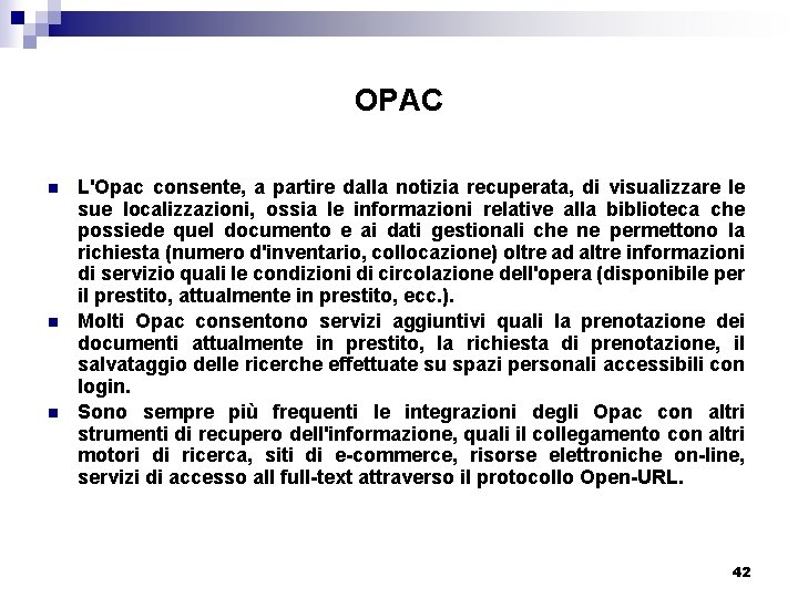 OPAC n n n L'Opac consente, a partire dalla notizia recuperata, di visualizzare le