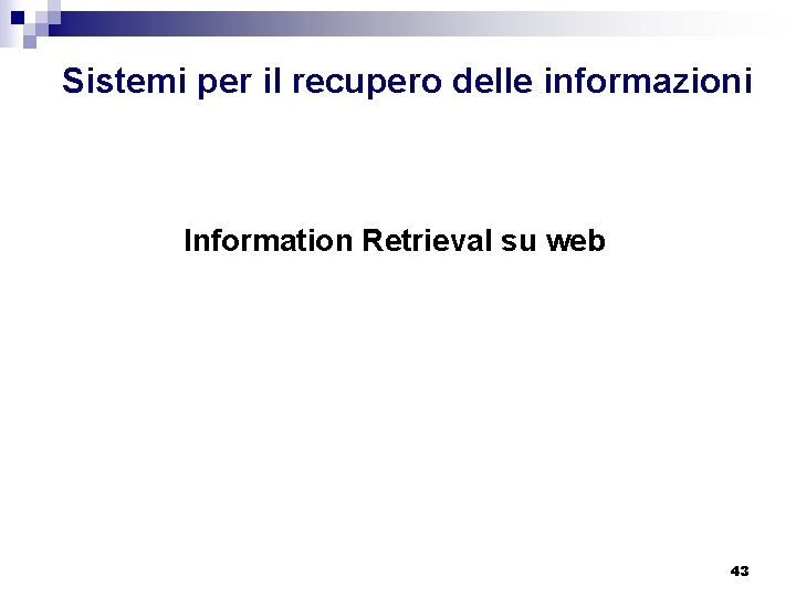 Sistemi per il recupero delle informazioni Information Retrieval su web 43 