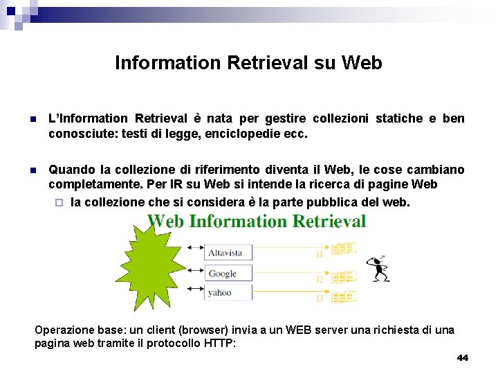 Information Retrieval su Web n L’Information Retrieval è nata per gestire collezioni statiche e