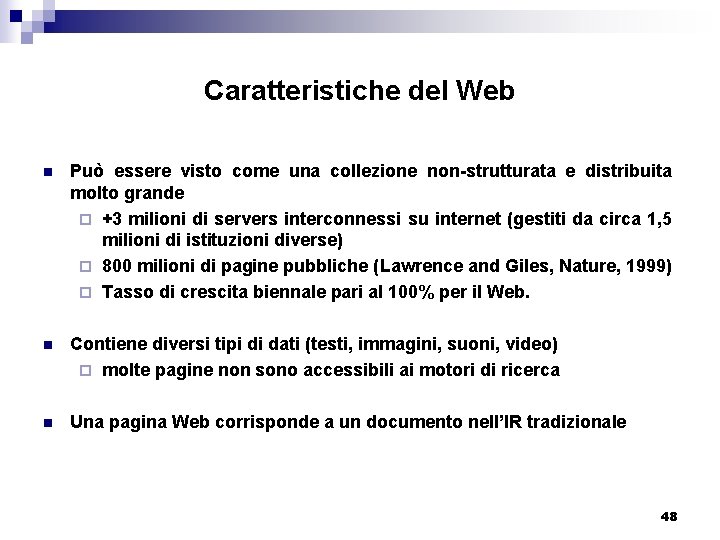 Caratteristiche del Web n Può essere visto come una collezione non-strutturata e distribuita molto