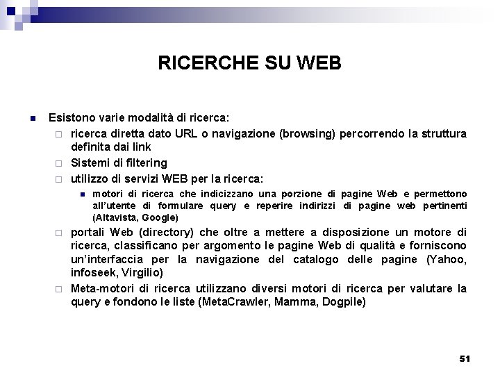 RICERCHE SU WEB n Esistono varie modalità di ricerca: ¨ ricerca diretta dato URL