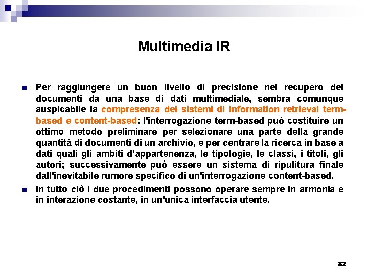 Multimedia IR n n Per raggiungere un buon livello di precisione nel recupero dei