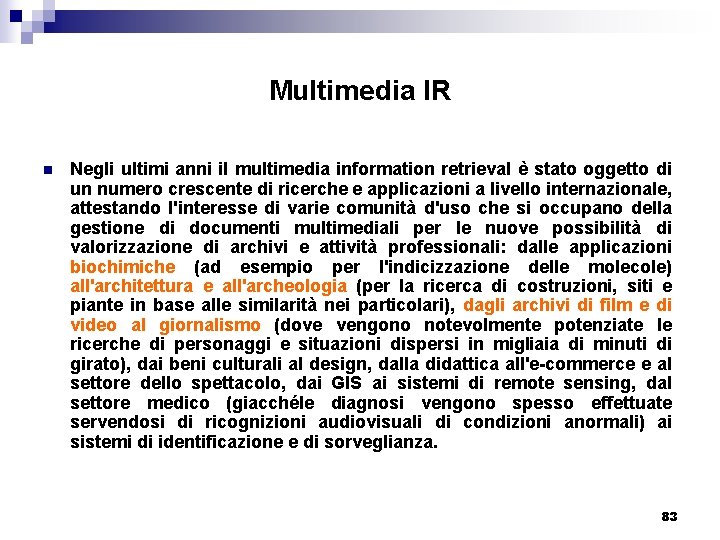 Multimedia IR n Negli ultimi anni il multimedia information retrieval è stato oggetto di