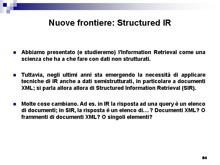 Nuove frontiere: Structured IR n Abbiamo presentato (e studieremo) l’Information Retrieval come una scienza