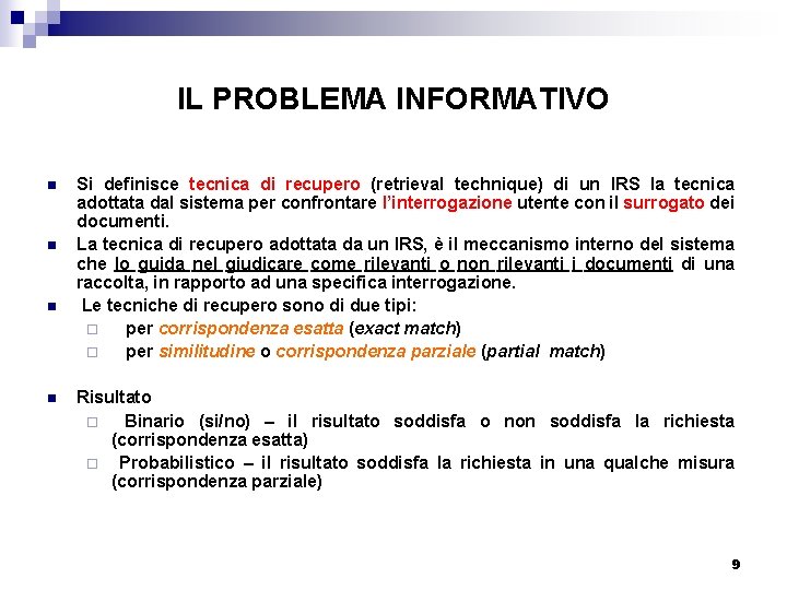 IL PROBLEMA INFORMATIVO n n Si definisce tecnica di recupero (retrieval technique) di un