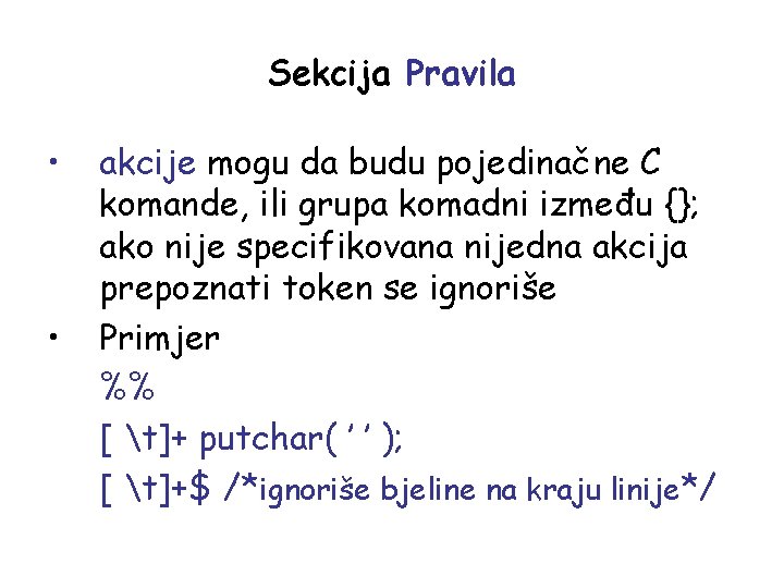 Sekcija Pravila • • akcije mogu da budu pojedinačne C komande, ili grupa komadni