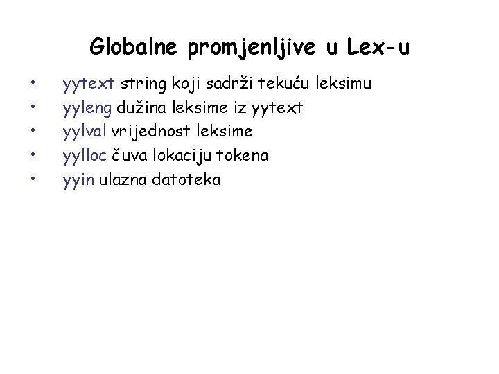 Globalne promjenljive u Lex-u • • • yytext string koji sadrži tekuću leksimu yyleng