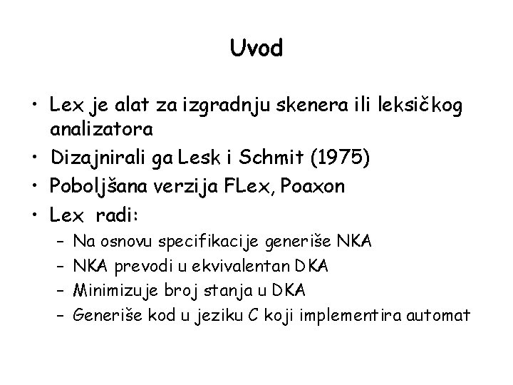 Uvod • Lex je alat za izgradnju skenera ili leksičkog analizatora • Dizajnirali ga