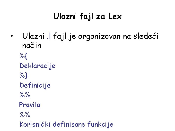 Ulazni fajl za Lex • Ulazni. l fajl je organizovan na sledeći način %{