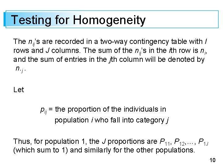 Testing for Homogeneity The nij’s are recorded in a two-way contingency table with I Testing for Homogeneity The nij’s are recorded in a two-way contingency table with I