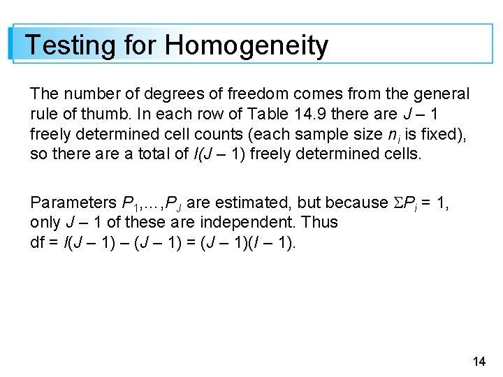 Testing for Homogeneity The number of degrees of freedom comes from the general rule Testing for Homogeneity The number of degrees of freedom comes from the general rule