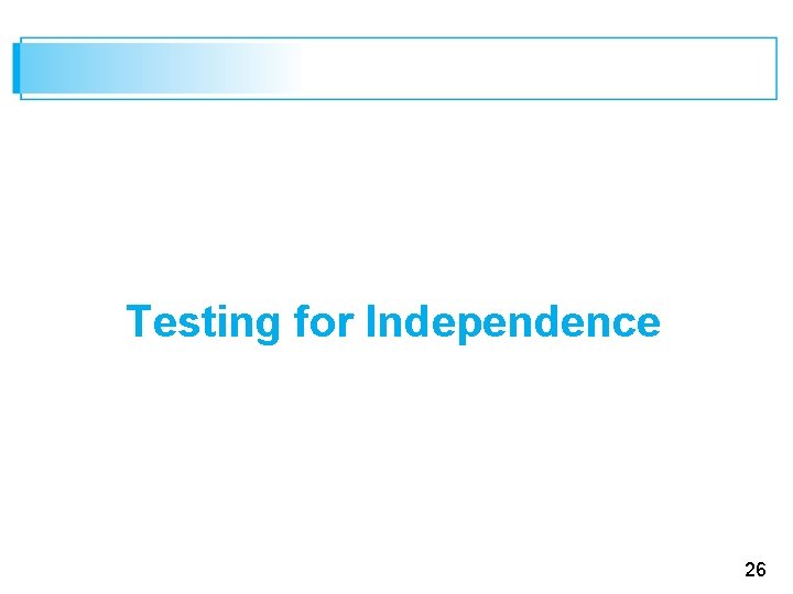 Testing for Independence 26 Testing for Independence 26