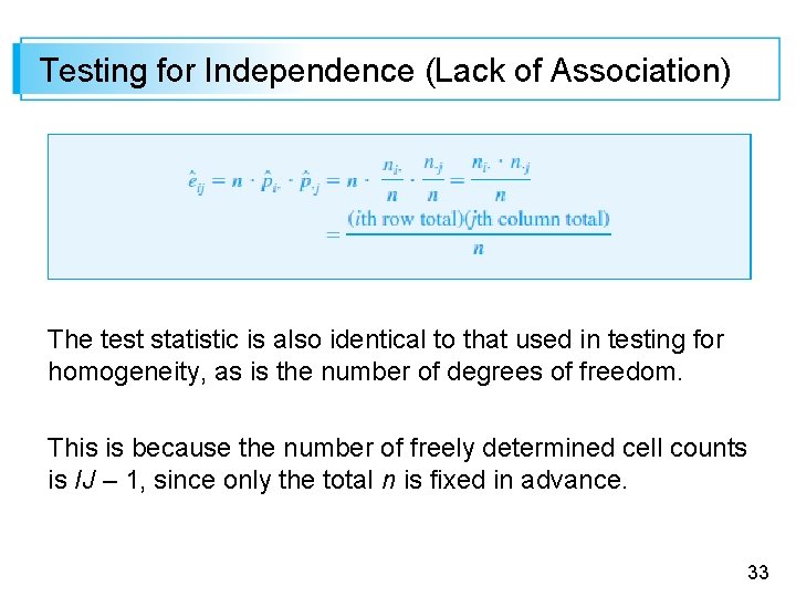 Testing for Independence (Lack of Association) The test statistic is also identical to that Testing for Independence (Lack of Association) The test statistic is also identical to that