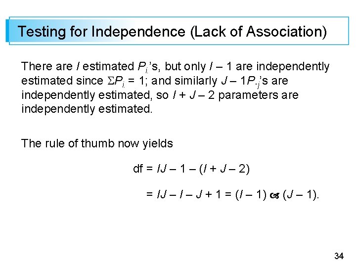 Testing for Independence (Lack of Association) There are I estimated Pi. ’s, but only Testing for Independence (Lack of Association) There are I estimated Pi. ’s, but only