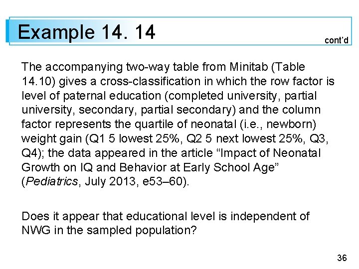 Example 14. 14 cont’d The accompanying two-way table from Minitab (Table 14. 10) gives Example 14. 14 cont’d The accompanying two-way table from Minitab (Table 14. 10) gives