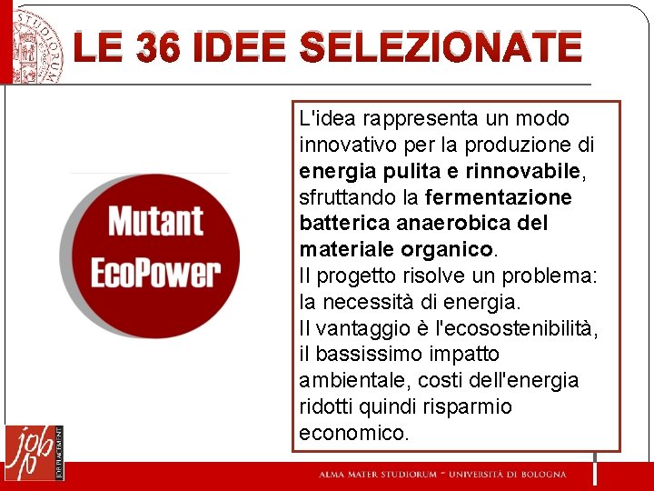 LE 36 IDEE SELEZIONATE L'idea rappresenta un modo innovativo per la produzione di energia