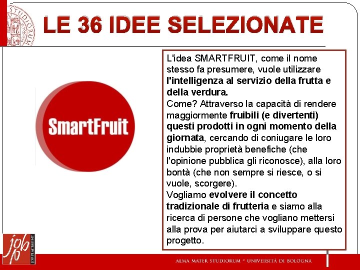 LE 36 IDEE SELEZIONATE L'idea SMARTFRUIT, come il nome stesso fa presumere, vuole utilizzare