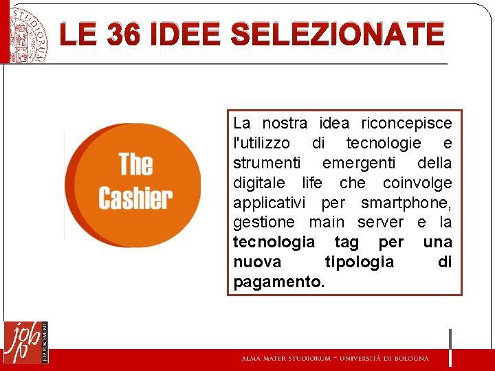 LE 36 IDEE SELEZIONATE La nostra idea riconcepisce l'utilizzo di tecnologie e strumenti emergenti