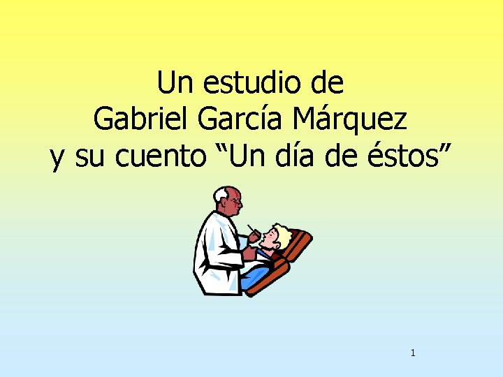 Un estudio de Gabriel García Márquez y su cuento “Un día de éstos” 1