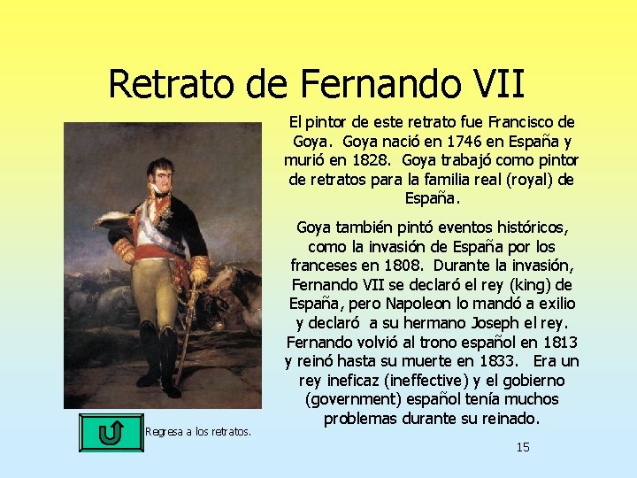 Retrato de Fernando VII El pintor de este retrato fue Francisco de Goya nació