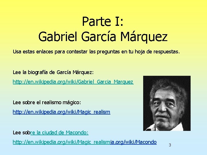 Parte I: Gabriel García Márquez Usa estas enlaces para contestar las preguntas en tu
