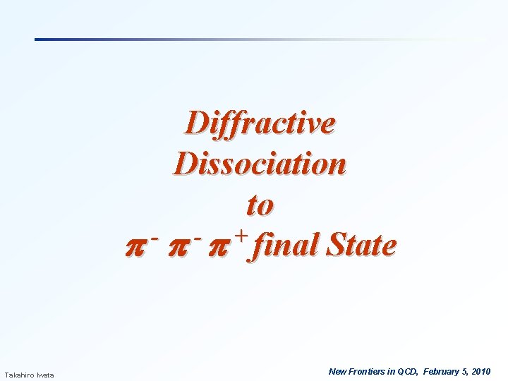 Diffractive Dissociation to - + p p p final State Takahiro Iwata New Frontiers Diffractive Dissociation to - + p p p final State Takahiro Iwata New Frontiers