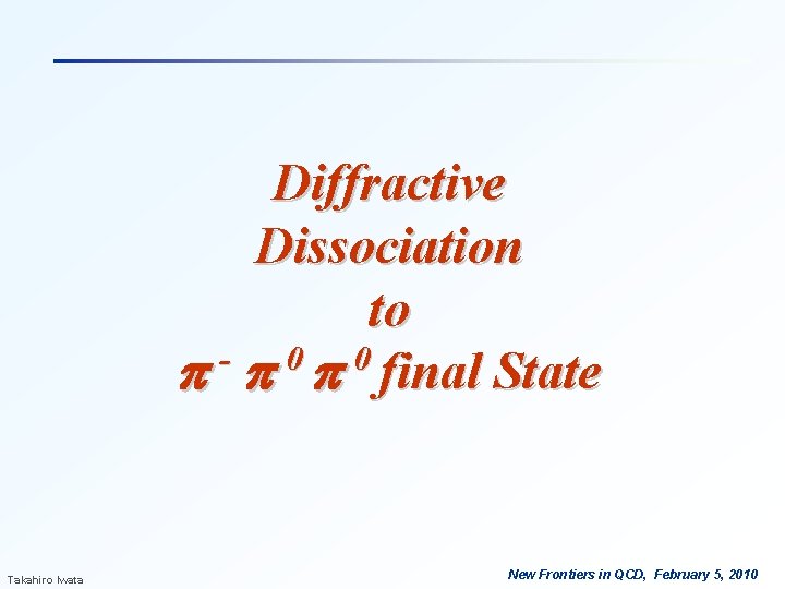 Diffractive Dissociation to 0 0 p p p final State Takahiro Iwata New Frontiers Diffractive Dissociation to 0 0 p p p final State Takahiro Iwata New Frontiers